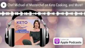 Chef Michael of Masterchef on Keto Cooking, and More!