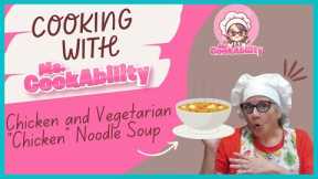 Cooking with Ms. CookAbility: Chicken & Vegetarian Chicken Noodle Soup