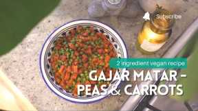 Super simple Gajar Matar -  2 ingredient vegan recipe - Peas & Carrots