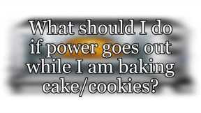 What should I do if power goes out while I am baking cake/cookies?
