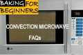 Convection Microwave FAQs Part 1 |