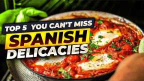 Top 5 Spanish Delicacies You Can't Miss