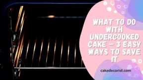 What To Do With Undercooked Cake – 3 Easy Ways To Save It