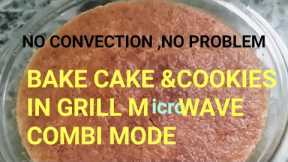 WHAT?Cake baking in Grill MICROWAVE/ Combi mode.yes,it is possible.