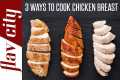 3 Ways To Cook The Juiciest Chicken