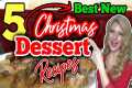 5 *New* CHRISTMAS DESSERT RECIPES you 