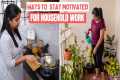 How to Stay Motivated for Household