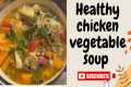 Healthy Chicken Vegetable Soup