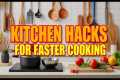 Kitchen Hacks for Faster Cooking
