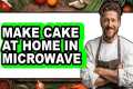 How To Make Cake At Home In Microwave 