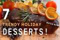 7 TRENDY HOLIDAY DESSERTS! Desserts